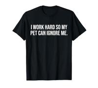 Mujer Trabajo Duro para Que mi Mascota Pueda ignorarme Camiseta