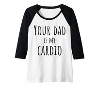 Mujer Tu papá es mi Cardio Divertido Camiseta Manga Raglan
