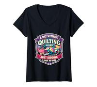 Mujer Un día sin Acolchado es como Divertido Quilter Broma Humor Diversión Camiseta Cuello V
