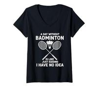 Mujer Un día sin bádminton es como, es Broma, no Tengo ni Idea Camiseta Cuello V