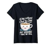 Mujer Un día sin Chai es como, Solo bromear, no Tengo Idea Divertida Camiseta Cuello V