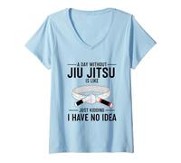Mujer Un día sin Jiu Jitsu es como bromear, no Tengo Idea Camiseta Cuello V