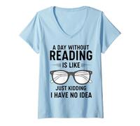 Mujer Un día sin Leer es como bromear, no Tengo Idea Camiseta Cuello V