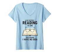 Mujer Un día sin Leer es como bromear, no Tengo Idea Camiseta Cuello V