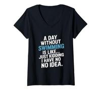 Mujer Un día sin nadar es como bromear, no tengo idea Camiseta Cuello V