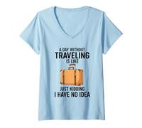 Mujer Un día sin Viajar es como bromear, no Tengo Idea Camiseta Cuello V