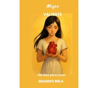 Mujer VALIENTE: 100 días para curar: 2 (Saga Sana Tu Alma)