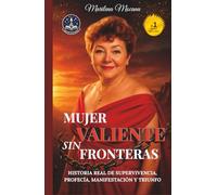 Mujer Valiente sin Fronteras: Historia Real de Supervivencia, Profecía, Manifestación y Triunfo