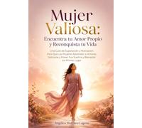 Mujer Valiosa: Encuentra tu Amor Propio y Reconquista tu Vida