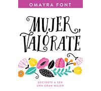 Mujer, Valórate: Decídete a Ser Una Gran Mujer