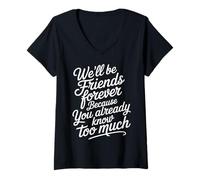 Mujer We'll Be Friends Forever You Know Too Much - Camiseta Cuello V
