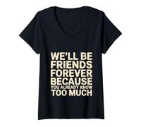 Mujer We'll Be Friends Forever You Know Too Much - Camiseta Cuello V