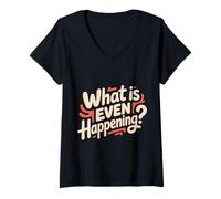 Mujer What Is Even Happening Confundido Sarcástico Aleatorio - Camiseta Cuello V