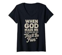 Mujer When God Made Me He Grinned and Said This'll Be Fun Joke Camiseta Cuello V
