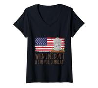 Mujer When I Die Don't Let Me Vote Democrat American Flag Camiseta Cuello V