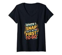 Mujer When I Snap You'll Be The First To Go Humor sarcástico ----- Camiseta Cuello V