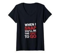 Mujer When I Snap You'Ll Be The First To Go Sarcastic Humor - Camiseta Cuello V