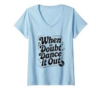 Mujer When In Doubt Dance It out - Cita Motivacional Camiseta Cuello V