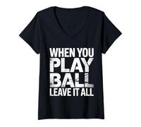 Mujer When You Play Ball Leave It All Sports Quotes Mindset |- Camiseta Cuello V