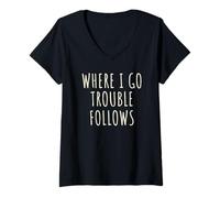 Mujer Where I Go Trouble Follows Cool Funny Camiseta Cuello V