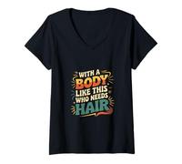 Mujer with A Body Like This Who Needs Hair Confianza Calva |- Camiseta Cuello V