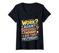 Mujer Work Again Seriously I Thought I Did That Yesterday |- Camiseta Cuello V