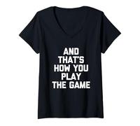 Mujer Y así es como juegas el juego: dicho divertido sarcástico Camiseta Cuello V