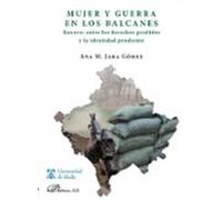 Mujer Y Guerra En Los Balcanes. Kosovo Entre Los Derechos Perdido S Y