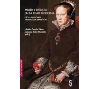 Mujer y retrato en la Edad Moderna: Usos, funciones y formas de exhibición (Sílex Universidad Arte)