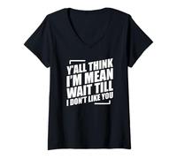 Mujer Y'all Think I'm Mean Wait Till I Don't Like You Camiseta Cuello V