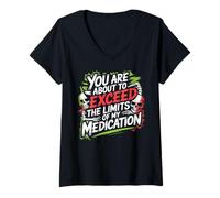 Mujer You Are About To Exceed The Limits of My Medication Funny Camiseta Cuello V