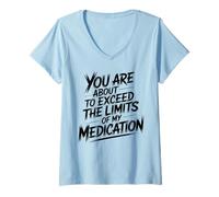 Mujer You Are About To Exceed The Limits of My Medication Funny Camiseta Cuello V