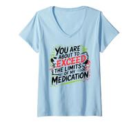 Mujer You Are About To Exceed The Limits of My Medication Funny Camiseta Cuello V