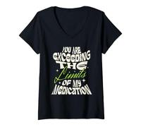 Mujer You Are Exceeding The Limits of My Medication Camiseta Cuello V