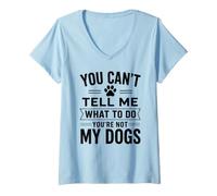 Mujer You Can't Tell Me What To Do Dog Dueño Pet Parent Humor Paws Camiseta Cuello V