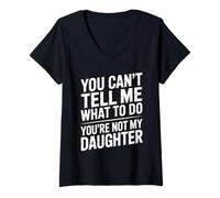 Mujer You Can't Tell Me What To Do You're Not My Daughter Funny Camiseta Cuello V