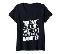 Mujer You Cant Tell Me What To Do Youre Not My Daughter Humor Papá Camiseta Cuello V