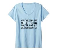 Mujer You Can't Tell Me What To Do You'Re Not My Granddaughter Camiseta Cuello V