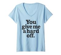 Mujer You Give Me a Hard Off - Cotización de sarcasmo negro audaz Camiseta Cuello V