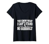 Mujer You Know What I Can't Stand No Seriously Amputado - Camiseta Cuello V