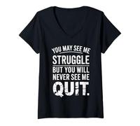Mujer You May See Me Struggle but You Will Never See Me Quit Camiseta Cuello V