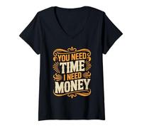 Mujer You Need Time I Need Money Motivación para moler ajetreo - Camiseta Cuello V