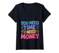 Mujer You Need Time I Need Money Motivación para moler ajetreo |- Camiseta Cuello V