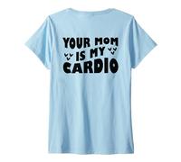Mujer Your Mom Is My Cardio (en la espalda) Día de la Madre para mujeres y hombres Camiseta Cuello V