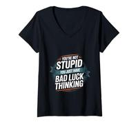 Mujer You're Not Stupid You Just Have Bad Luck Thinking -- Camiseta Cuello V