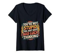 Mujer You'Re Not Stupid You Just Have Bad Luck Thinking |- Camiseta Cuello V
