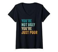Mujer You'Re Not Ugly, You'Re Just Poor - Beauty & Fashion Joke Camiseta Cuello V