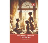 Mujercitas: Little Women in Easy Spanish - Graded Reader B1 (CEFR) for Intermediate Learners
