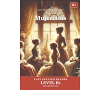 Mujercitas: Little Women in Easy Spanish - Graded Reader B1 (CEFR) for Intermediate Learners