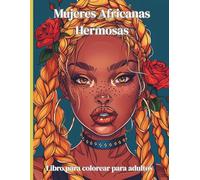 Mujeres Africanas Hermosas - Libro para colorear para adultos: 50 retratos expresivos con peinados africanos, accesorios étnicos y elegancia cultural ... para honrar la belleza y la identidad